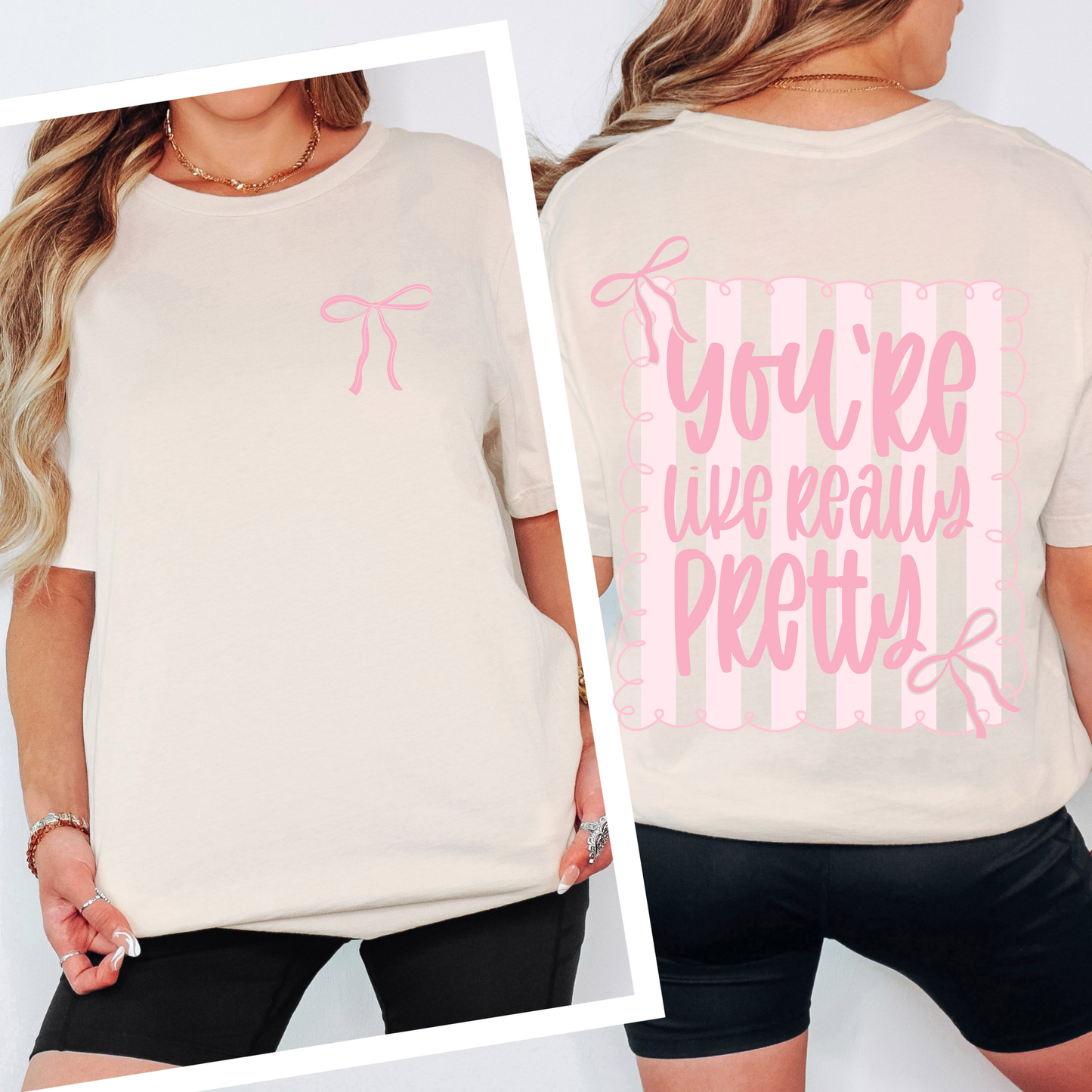 You're Like Really Pretty- Front & Back